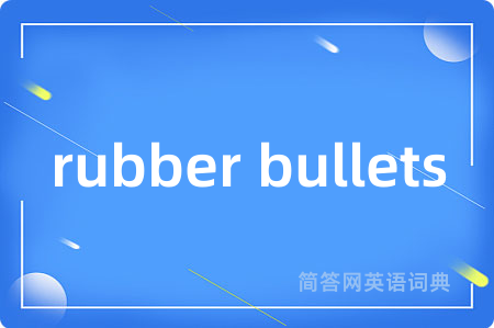 rubber bullets