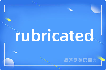 rubricated