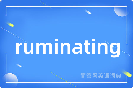 ruminating