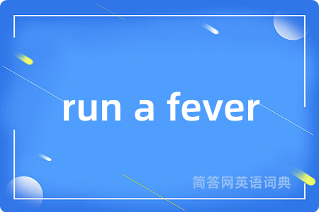 run a fever