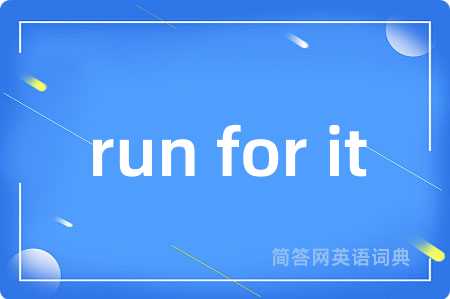 run for it
