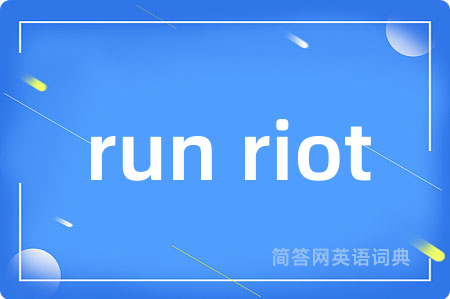 run riot