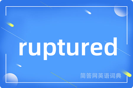 ruptured