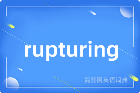 rupturing