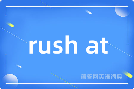 rush at