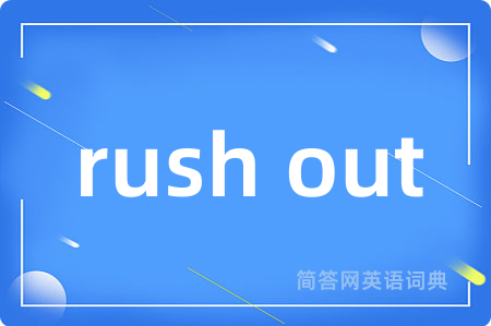 rush out