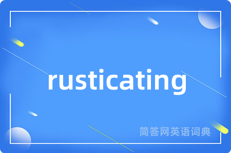 rusticating