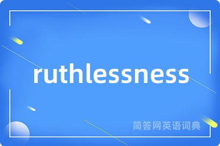 ruthlessness