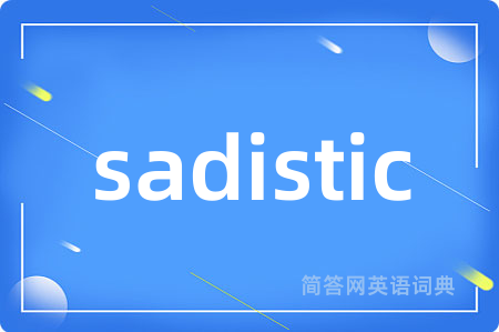 sadistic