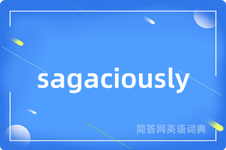 sagaciously
