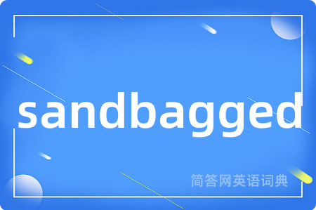 sandbagged