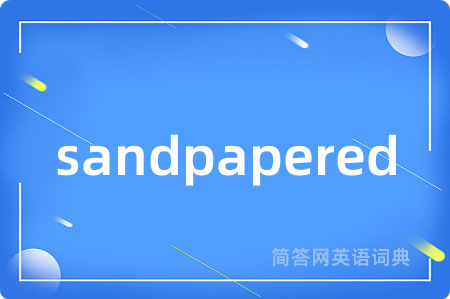 sandpapered