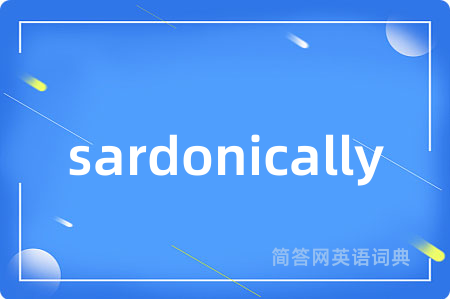 sardonically