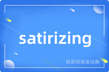 satirizing
