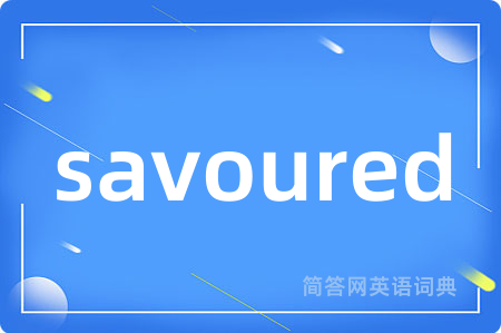 savoured