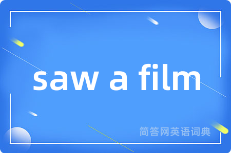 saw a film