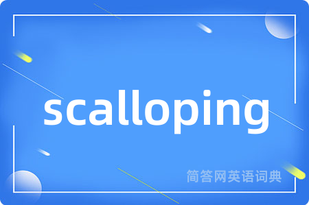 scalloping