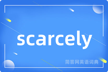 scarcely