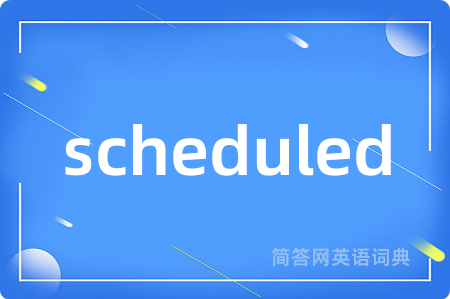 scheduled