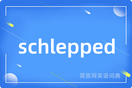 schlepped