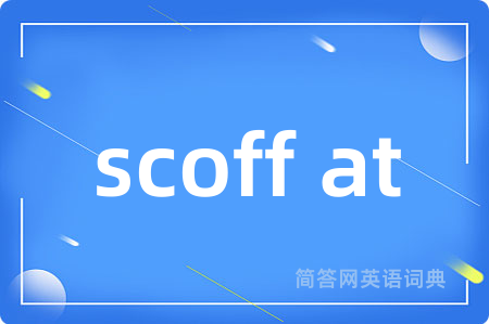 scoff at