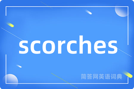 scorches
