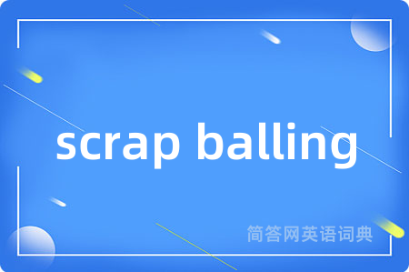 scrap balling