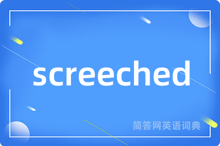 screeched