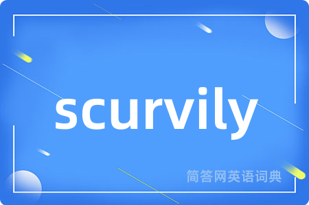 scurvily