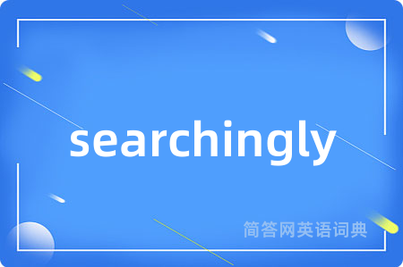 searchingly