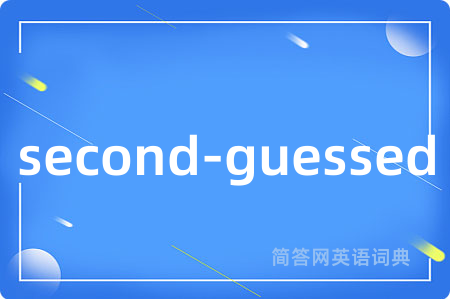 second-guessed