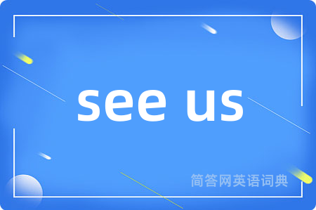 see us