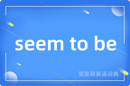 seem to be