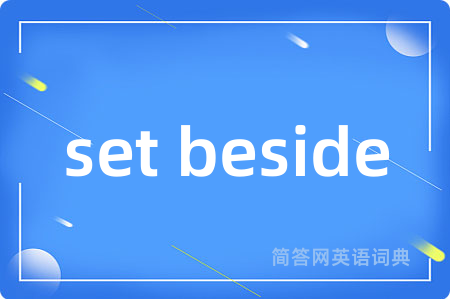 set beside