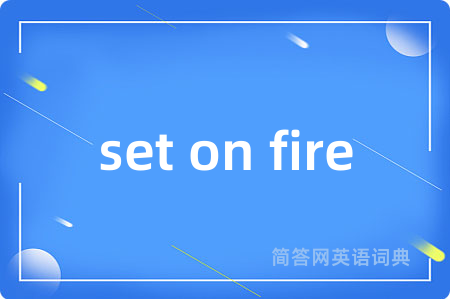set on fire