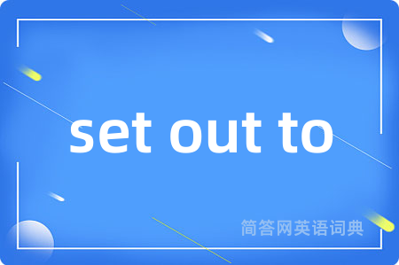 set out to