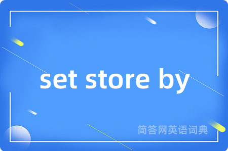 set store by