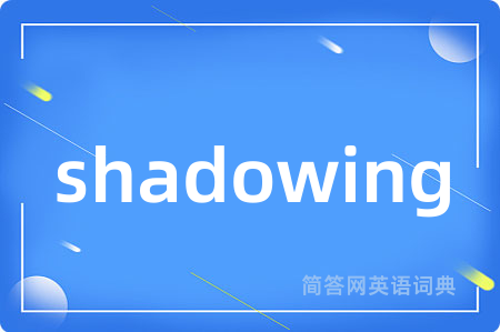 shadowing