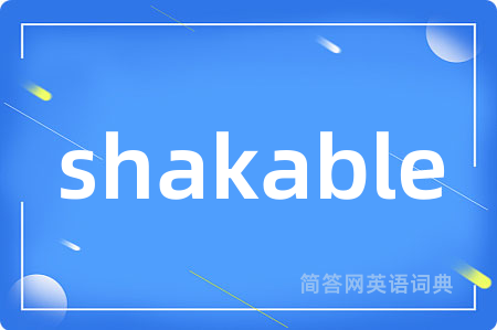 shakable