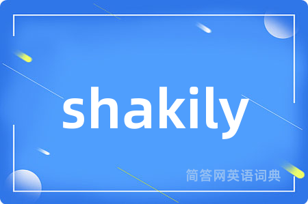 shakily