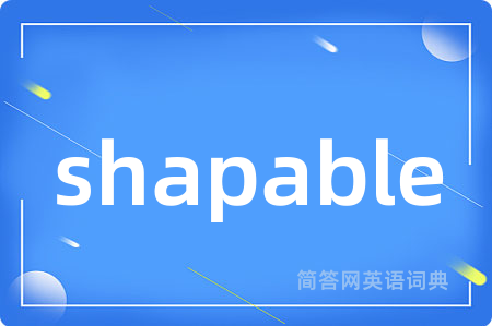 shapable