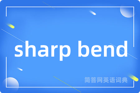 sharp bend