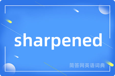 sharpened