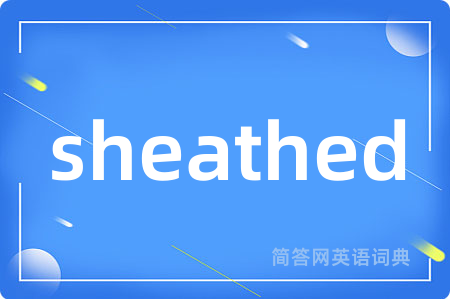 sheathed