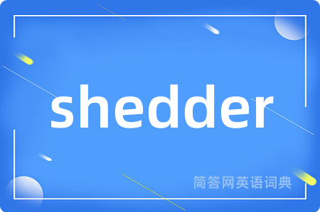 shedder