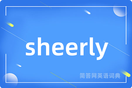 sheerly