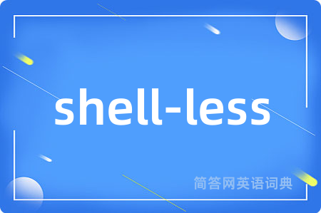 shell-less