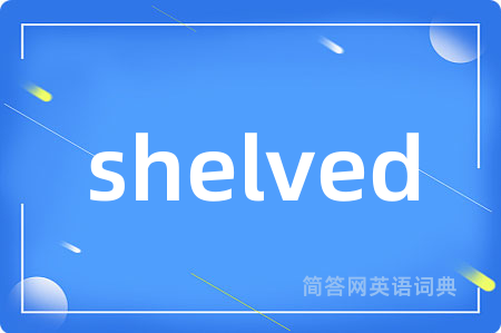 shelved