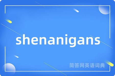 shenanigans