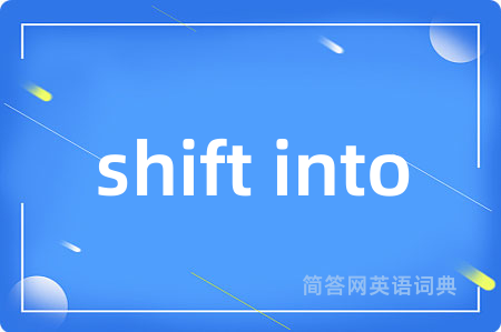 shift into